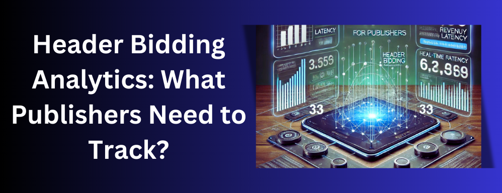 Header Bidding Analytics: What Publishers Need to Track?