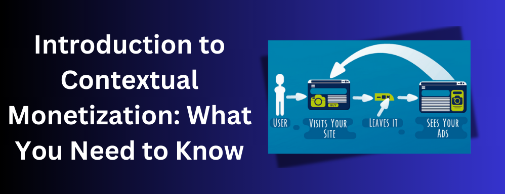 Introduction to Contextual Monetization: What You Need to Know