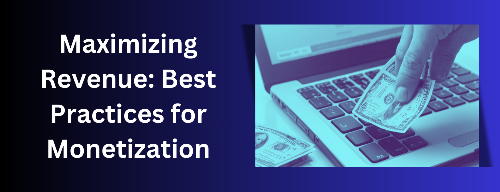Maximizing Revenue: Best Practices for Website Monetization